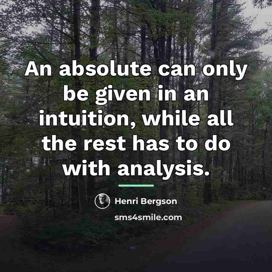 “An absolute can only be given in an intuition, while…” quote by Henri Bergson