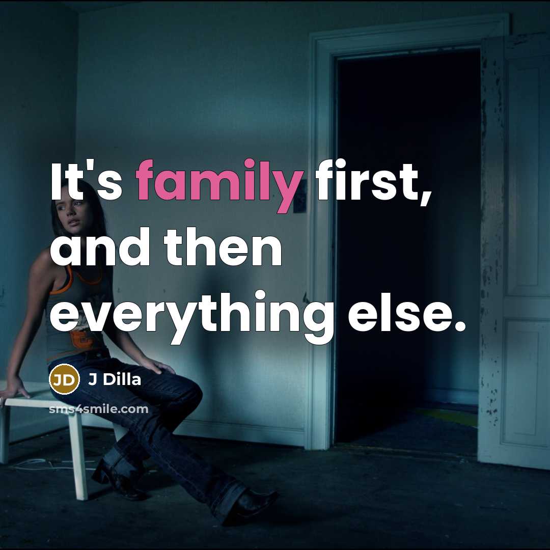 “It's family first, and then everything else.…” quote by J Dilla