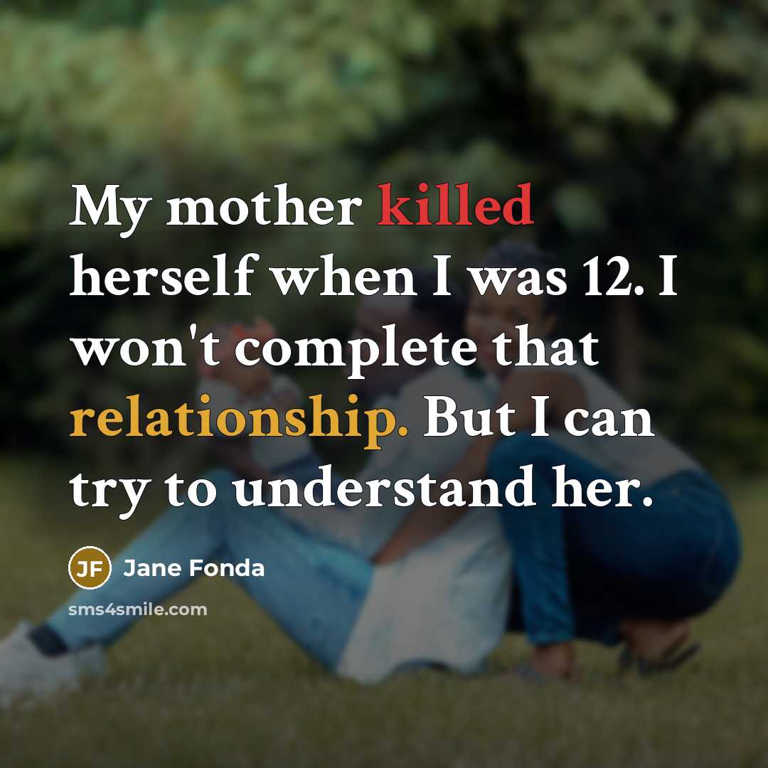 “My mother killed herself when I was 12. I won't…” quote by Jane Fonda