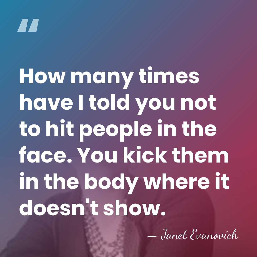 How many times have I told you not to hit people in&hellip; - Janet Evanovich