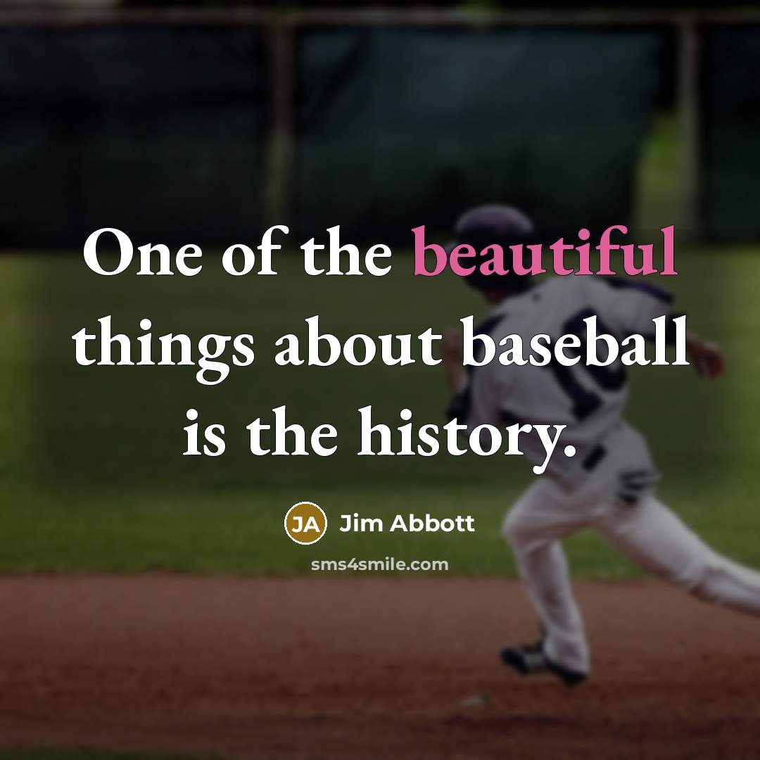 “One of the beautiful things about baseball is the history.…” quote by Jim Abbott