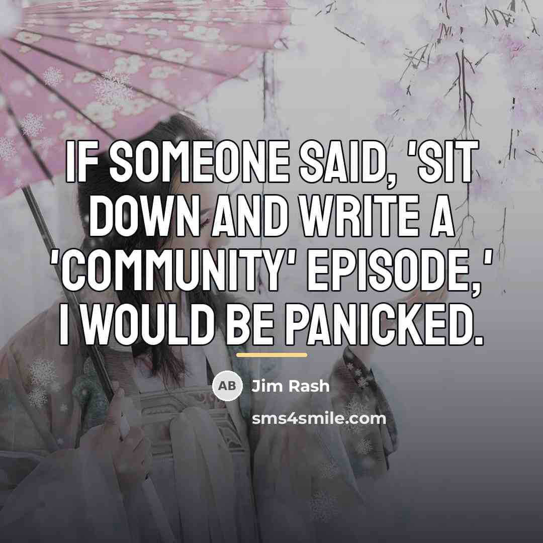 “If someone said, 'Sit down and write a 'Community' episode,'…” quote by Jim Rash