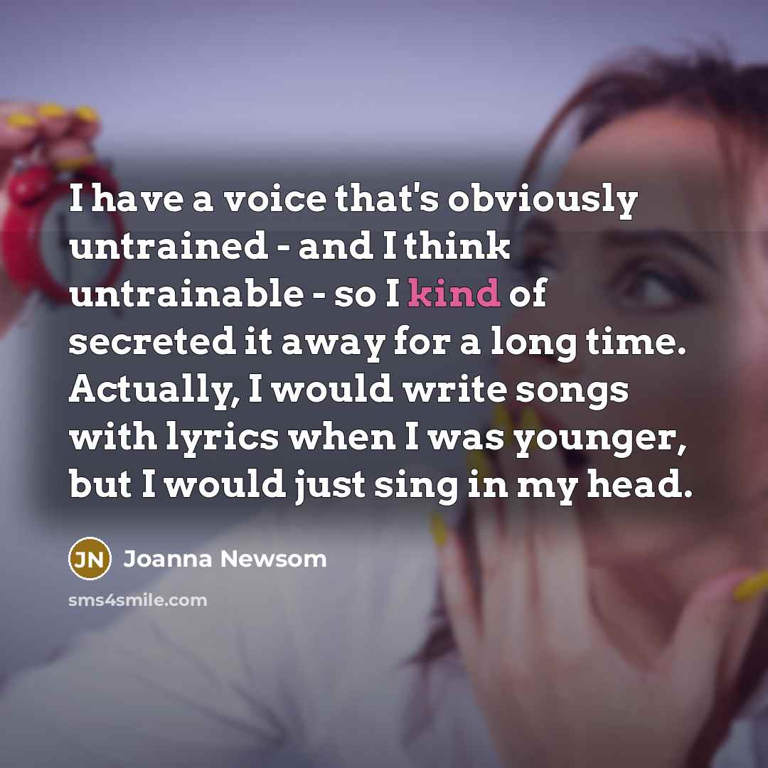 “I have a voice that's obviously untrained - and I…” quote by Joanna Newsom