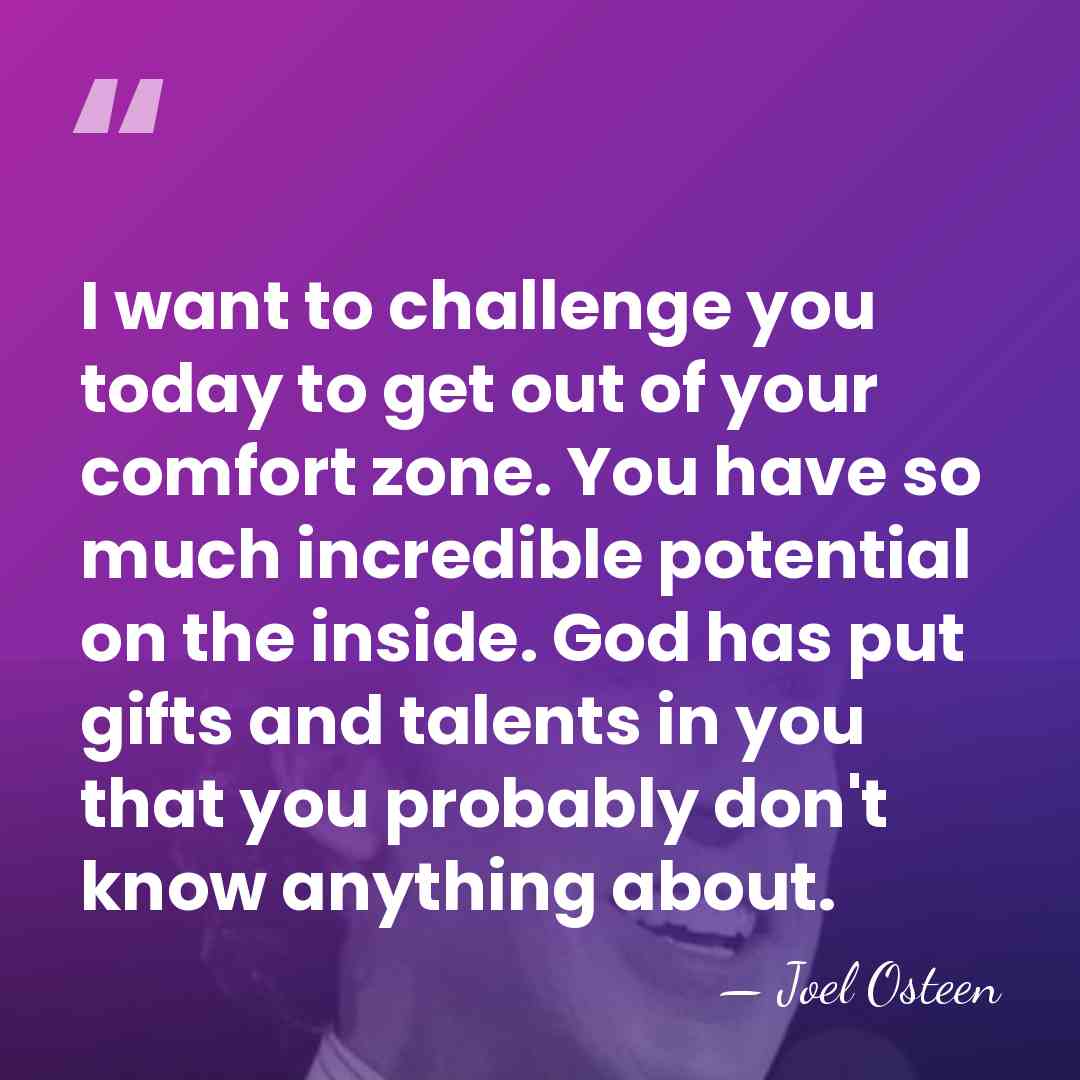 I want to challenge you today to get out of your comfort&hellip; - Joel Osteen
