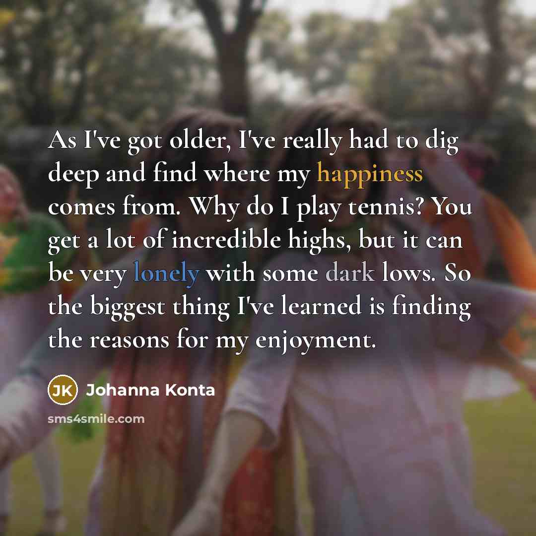 “As I've got older, I've really had to dig deep…” quote by Johanna Konta