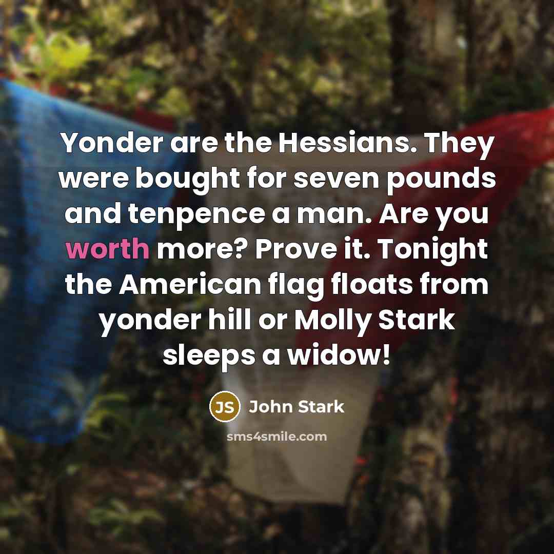 “Yonder are the Hessians. They were bought for seven pounds…” quote by John Stark