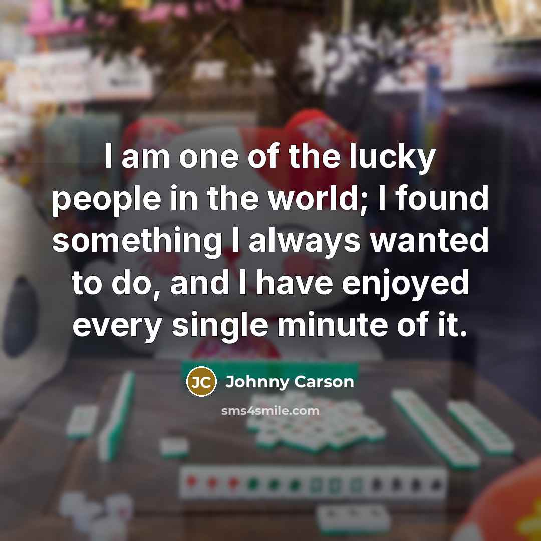 “I am one of the lucky people in the world;…” quote by Johnny Carson