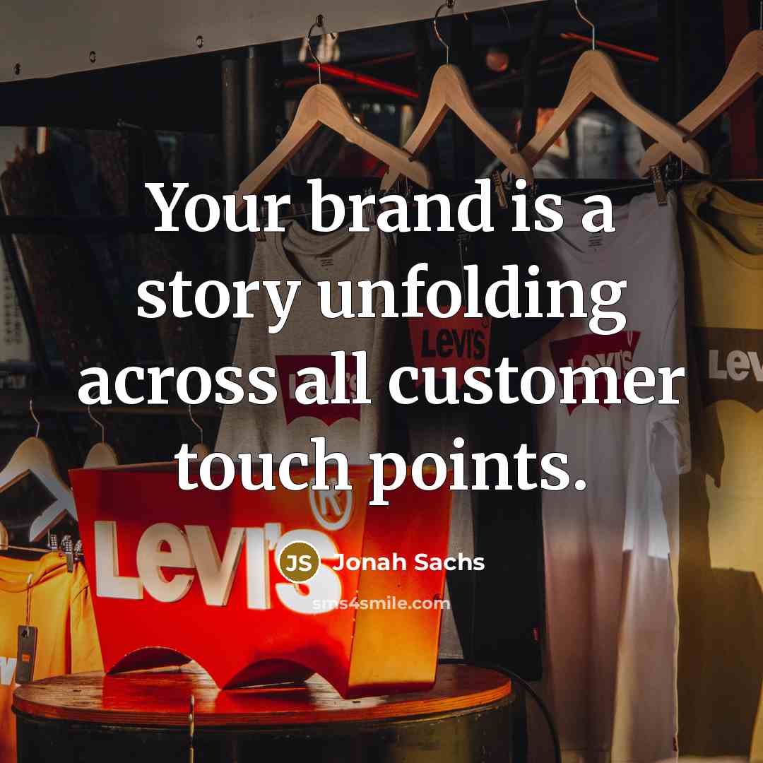 “Your brand is a story unfolding across all customer touch points.” quote by Jonah Sachs