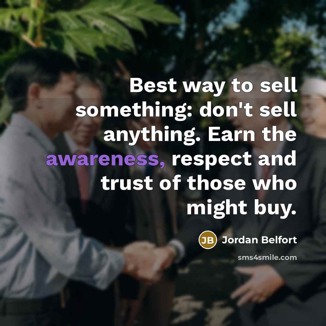 “Best way to sell something: don't sell anything. Earn the…” quote by Jordan Belfort