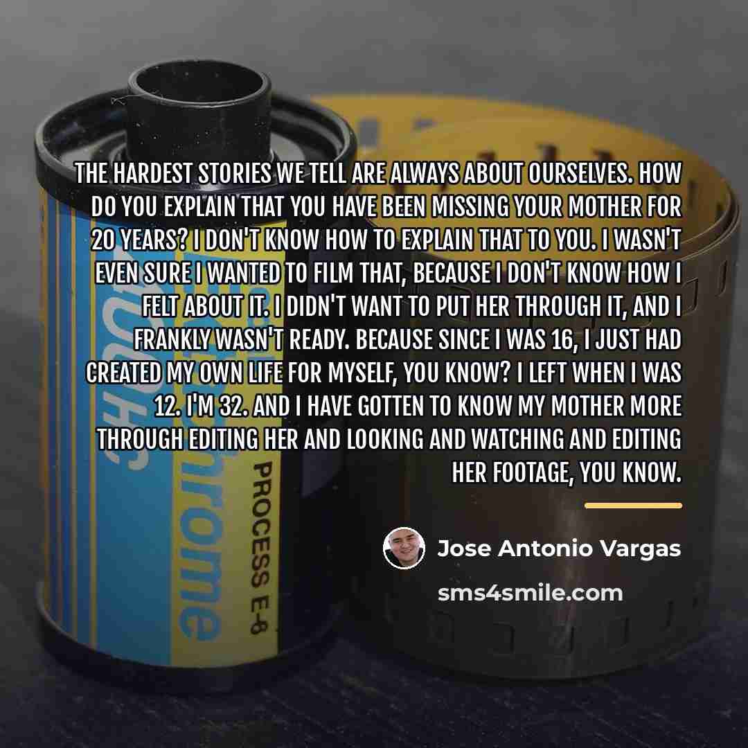 “The hardest stories we tell are always about ourselves. How…” quote by Jose Antonio Vargas