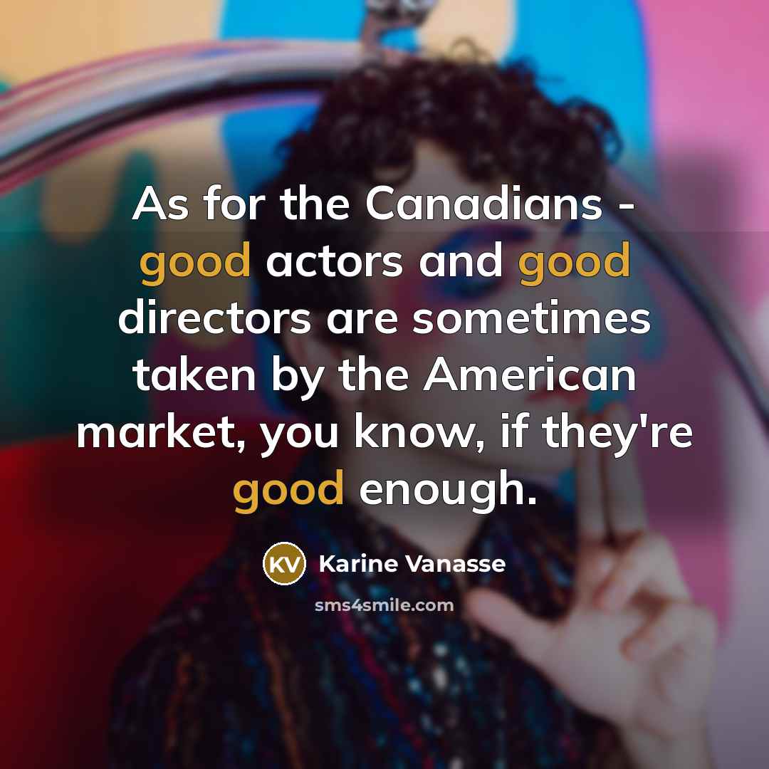 “As for the Canadians - good actors and good directors…” quote by Karine Vanasse