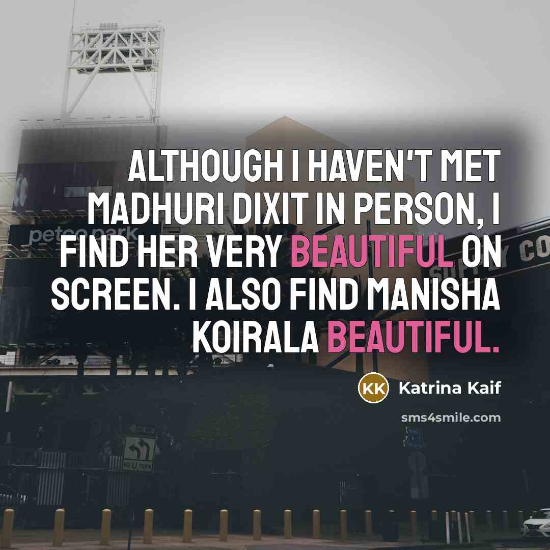 “Although I haven't met Madhuri Dixit in person, I find…” quote by Katrina Kaif