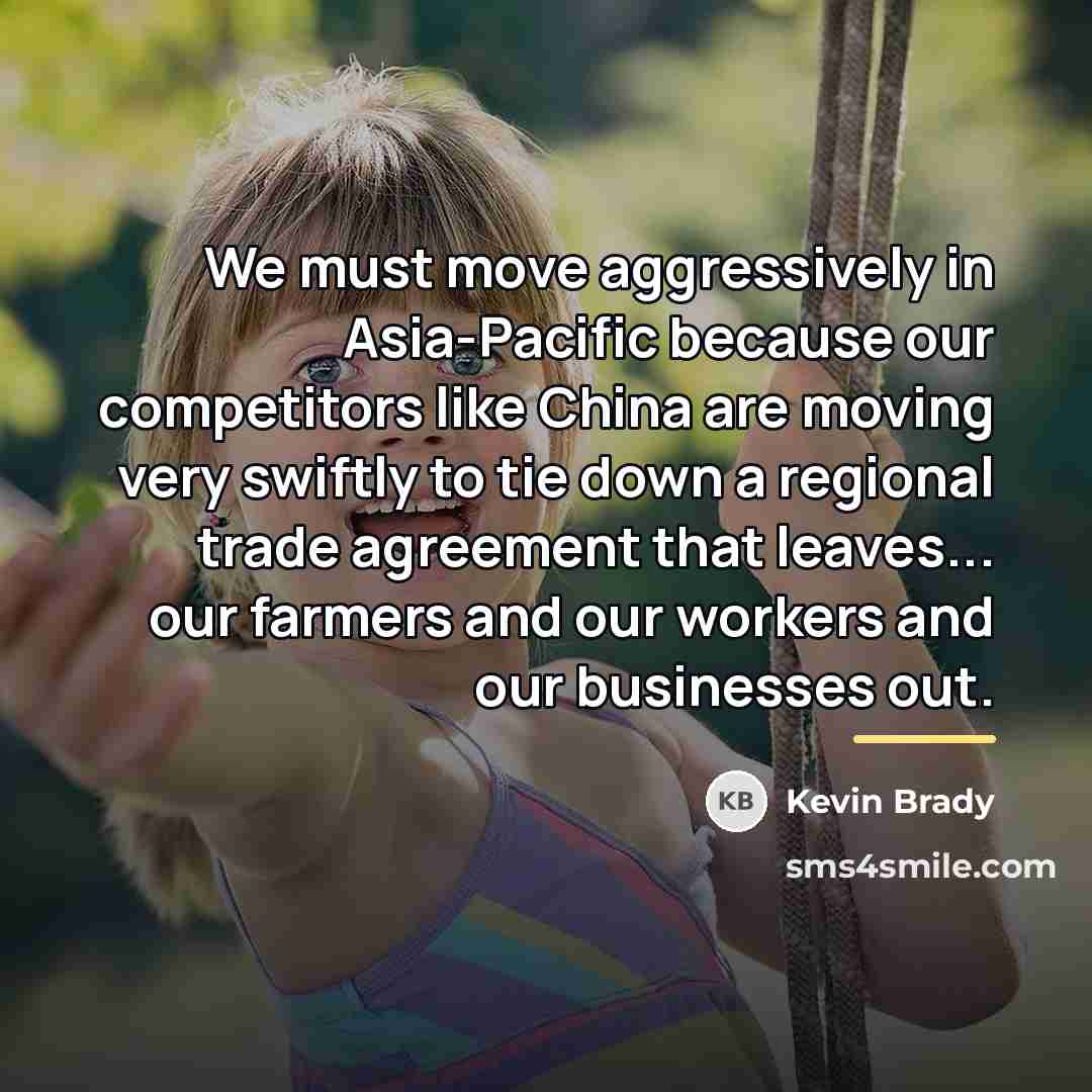 “We must move aggressively in Asia-Pacific because our competitors like…” quote by Kevin Brady