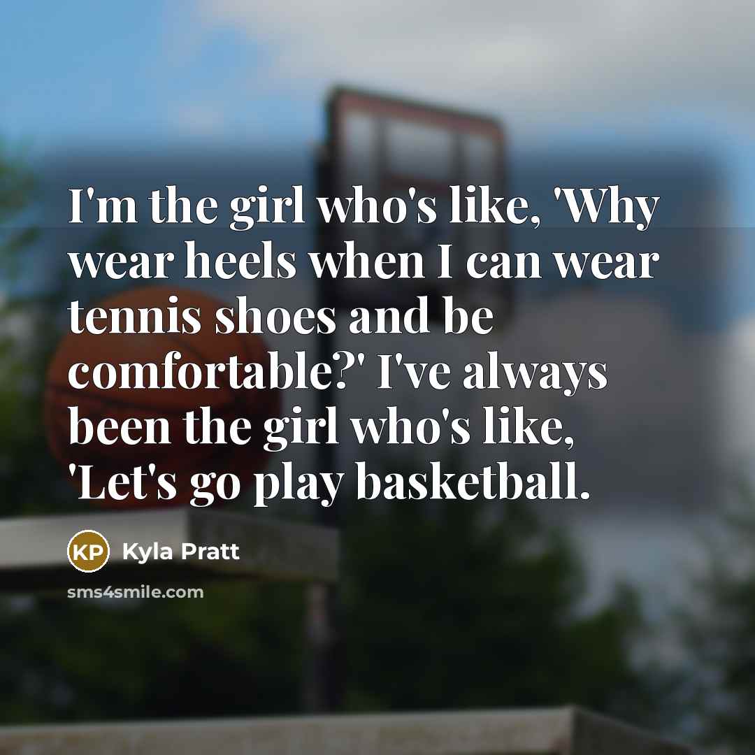 “I'm the girl who's like, 'Why wear heels when I…” quote by Kyla Pratt