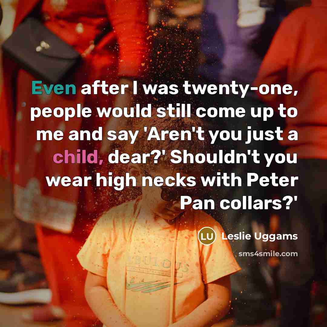“Even after I was twenty-one, people would still come up…” quote by Leslie Uggams