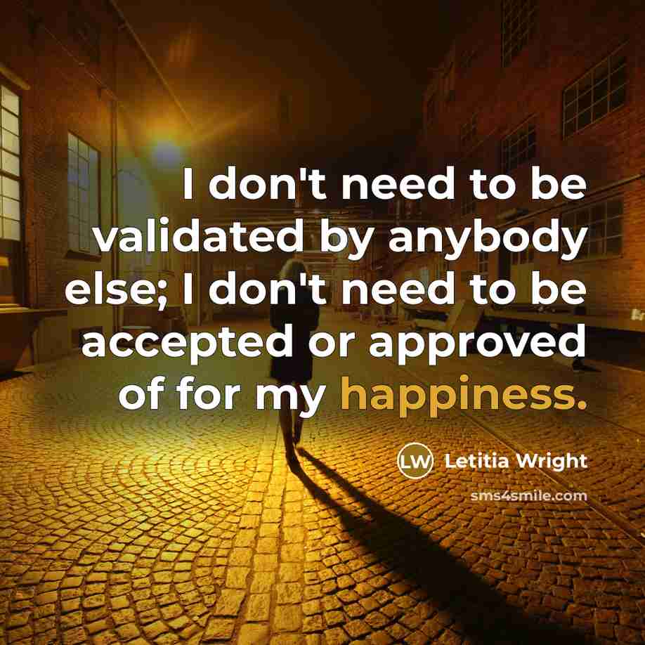 “I don't need to be validated by anybody else; I…” quote by Letitia Wright