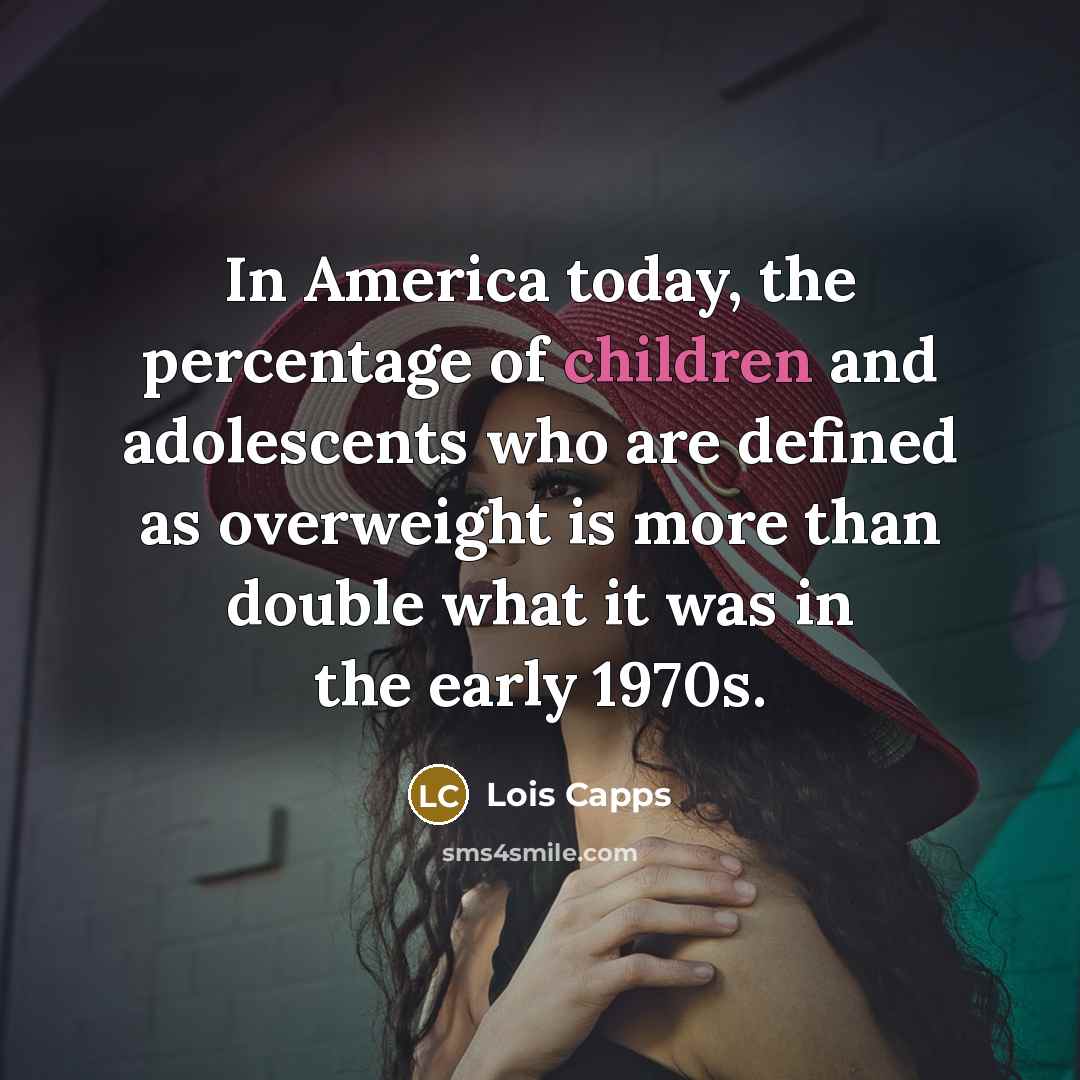 “In America today, the percentage of children and adolescents who…” quote by Lois Capps