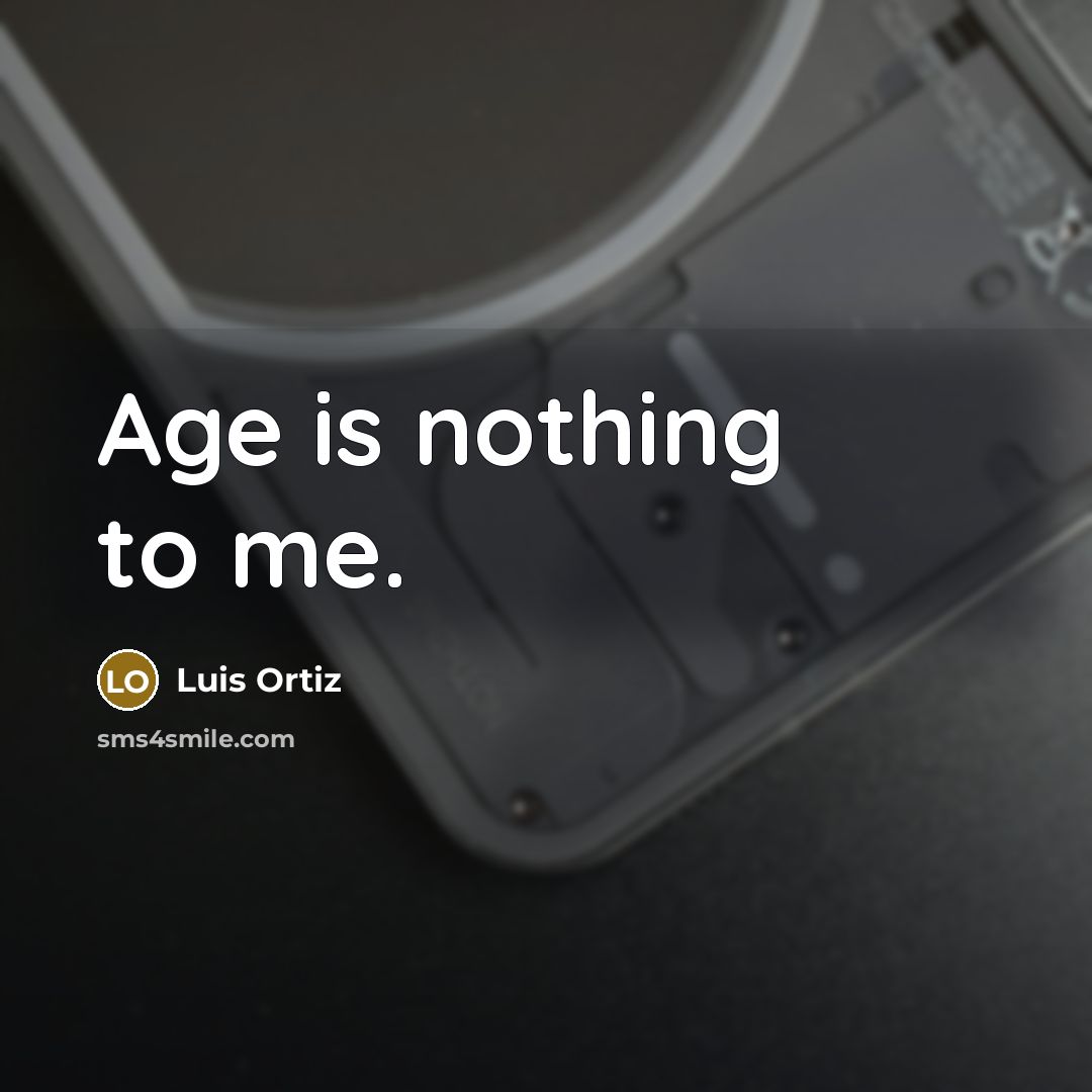 “Age is nothing to me.…” quote by Luis Ortiz