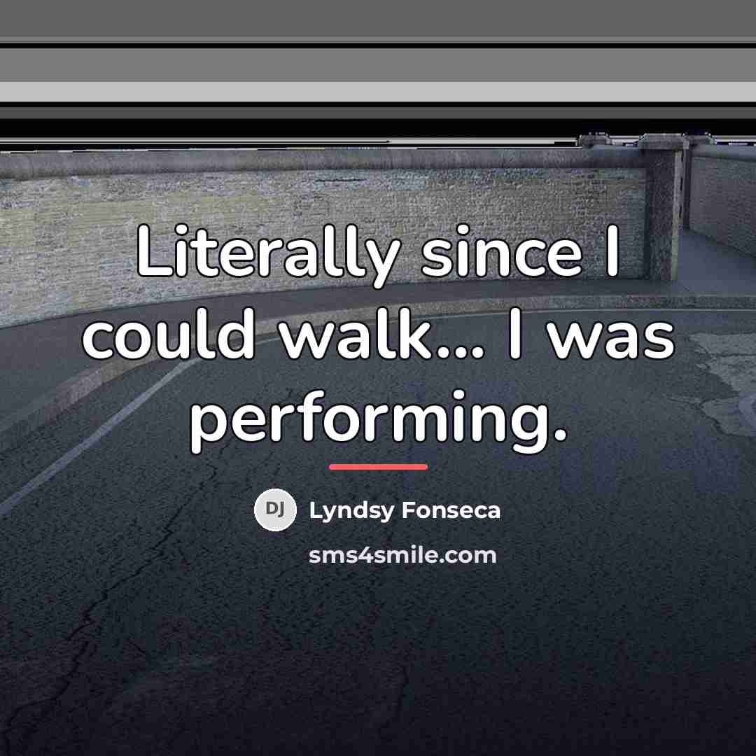 “Literally since I could walk... I was performing.…” quote by Lyndsy Fonseca
