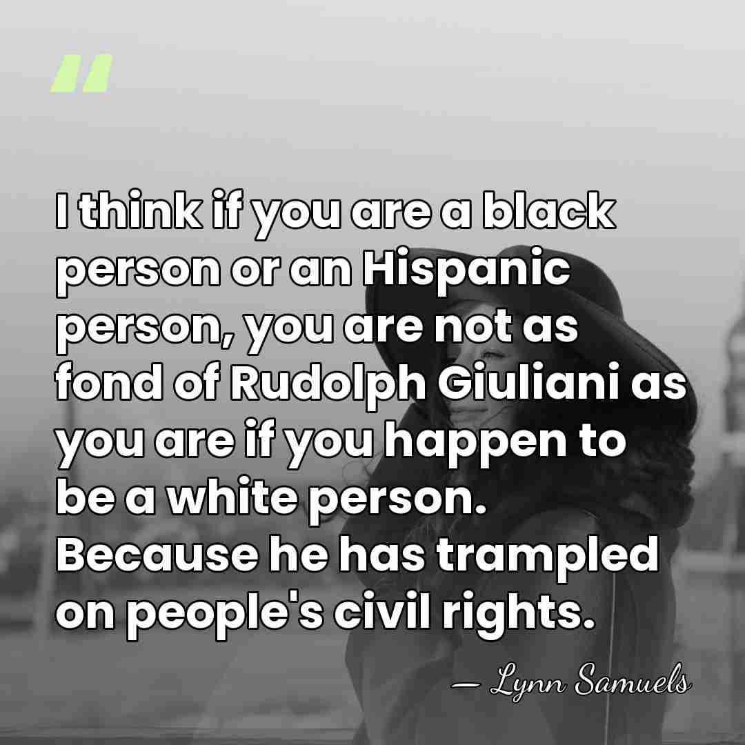I think if you are a black person or an Hispanic person,&hellip; - Lynn Samuels