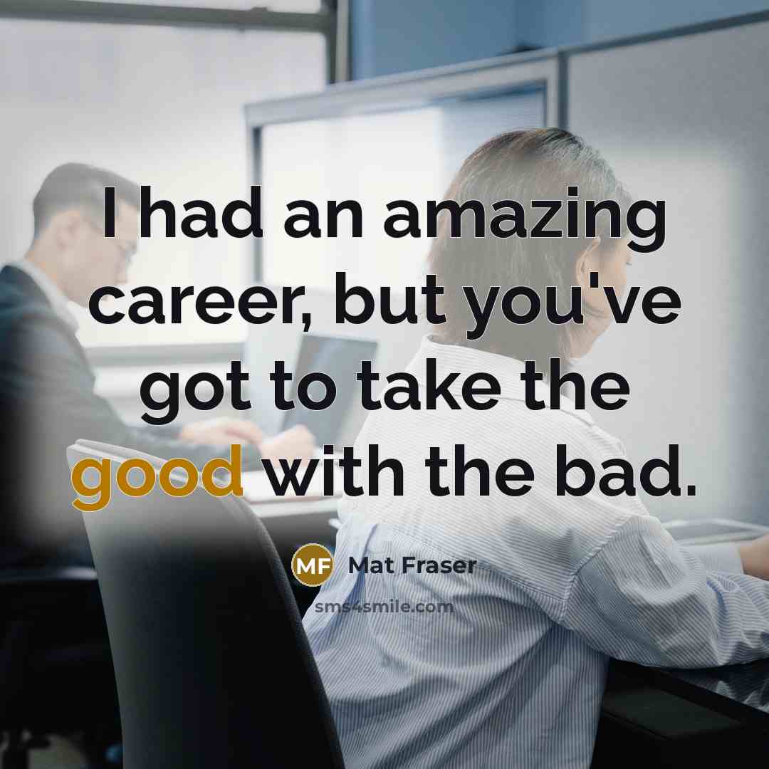 “I had an amazing career, but you've got to take…” quote by Mat Fraser