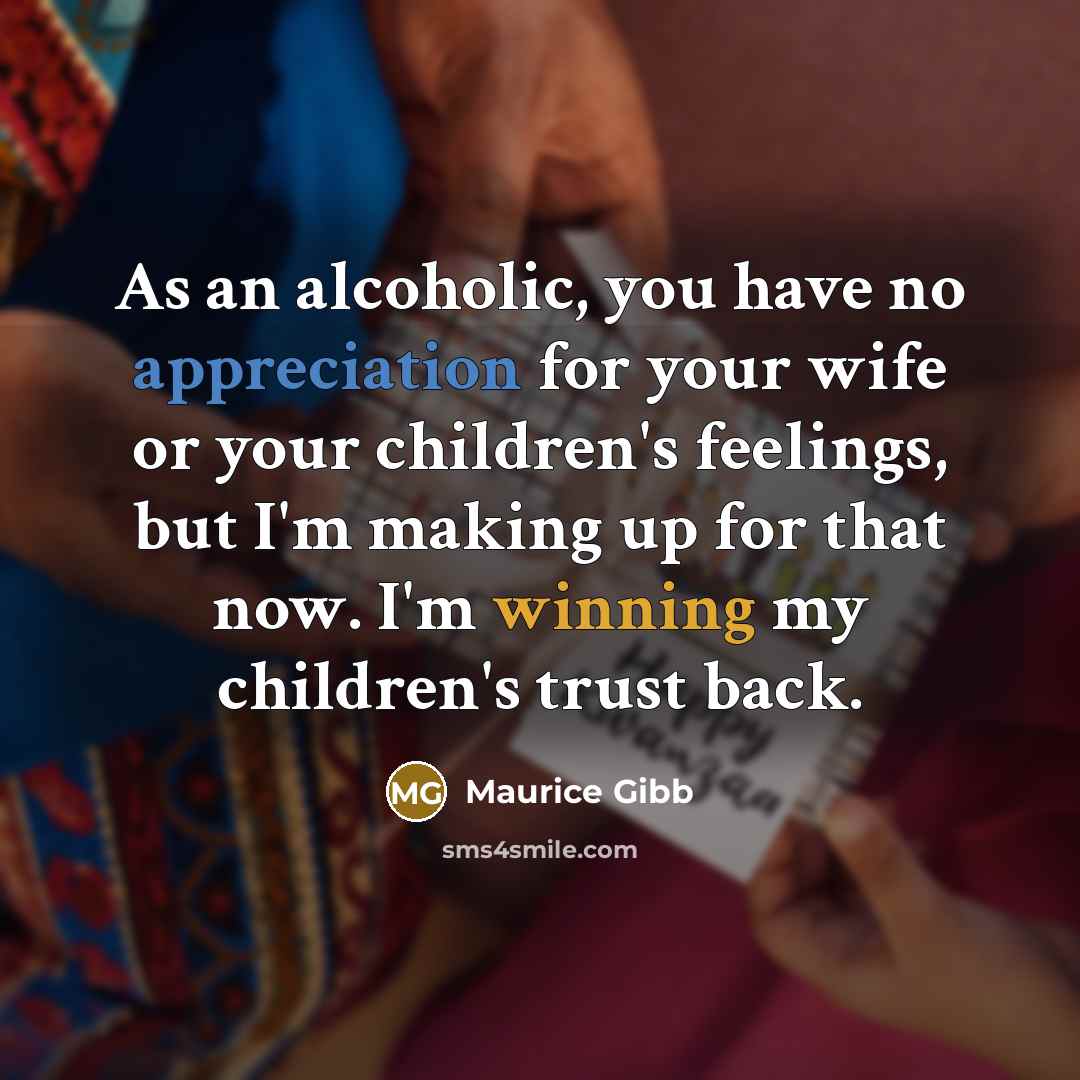 “As an alcoholic, you have no appreciation for your wife…” quote by Maurice Gibb