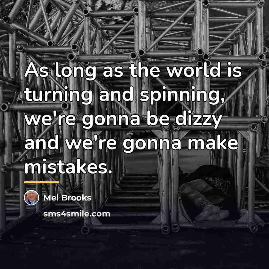 “As long as the world is turning and spinning, we're…” quote by Mel Brooks
