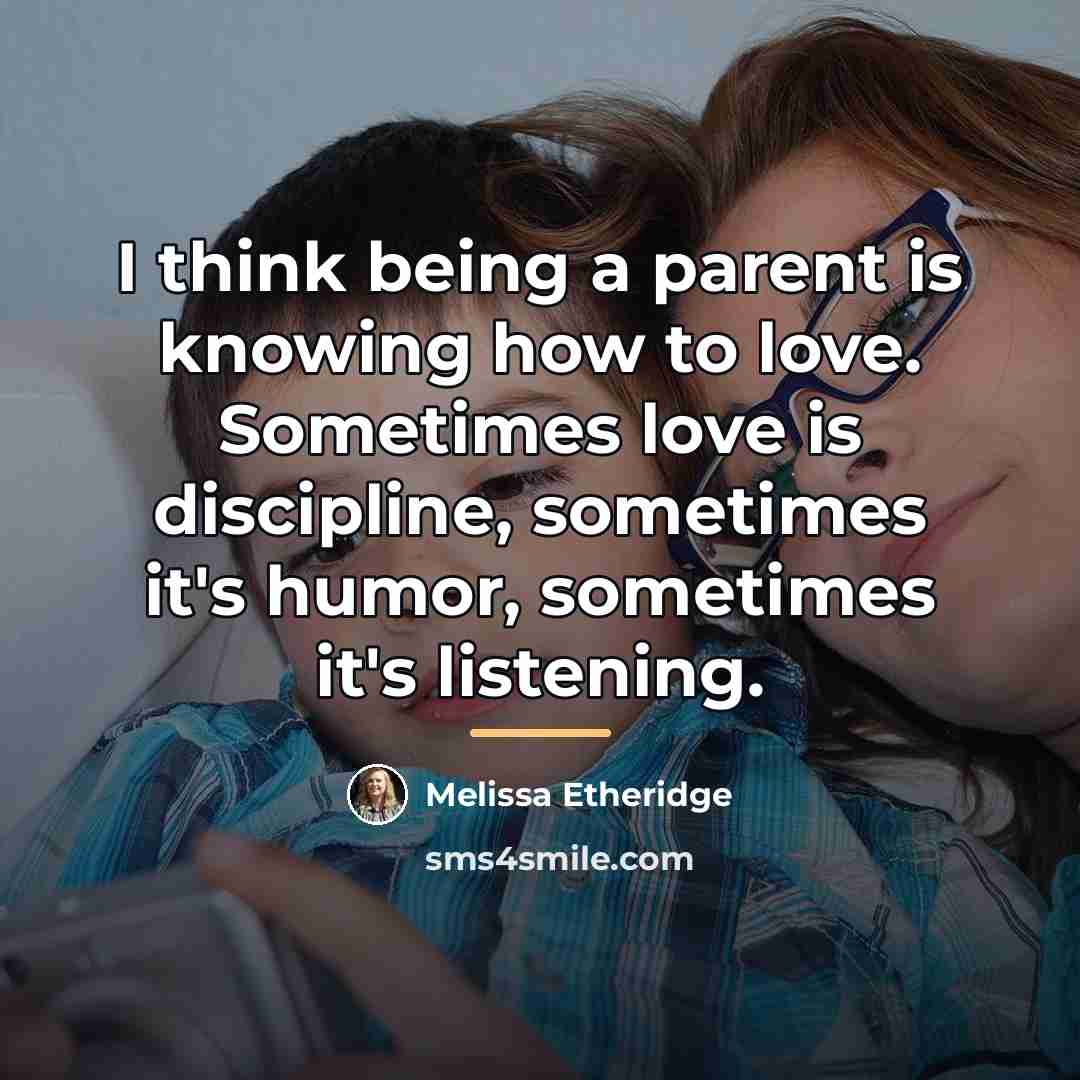“I think being a parent is knowing how to love.…” quote by Melissa Etheridge