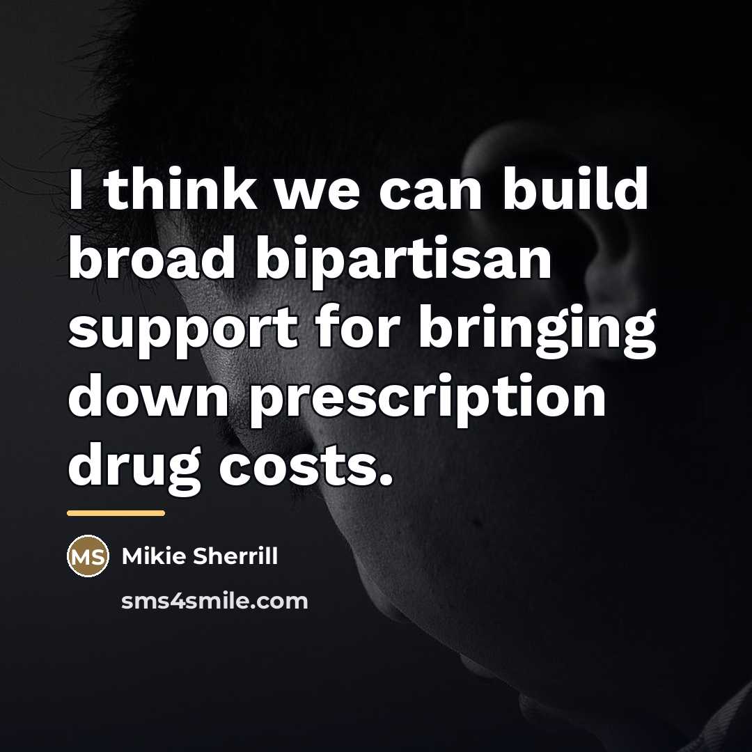 “I think we can build broad bipartisan support for bringing…” quote by Mikie Sherrill