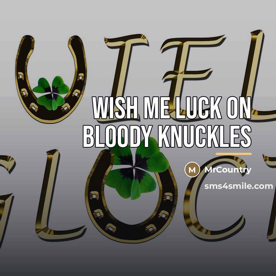 “Wish me luck on bloody knuckles…” quote by MrCountry