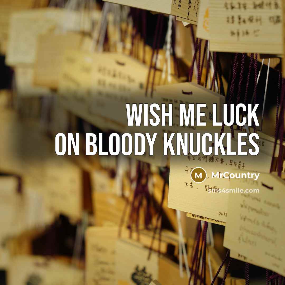 “Wish me luck on bloody knuckles” quote by MrCountry