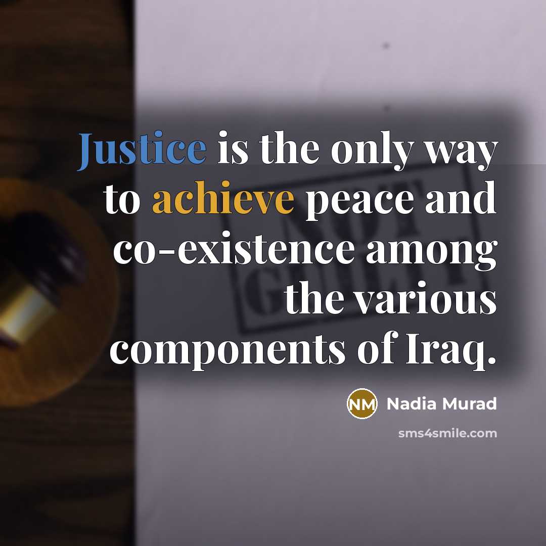 “Justice is the only way to achieve peace and co-existence…” quote by Nadia Murad