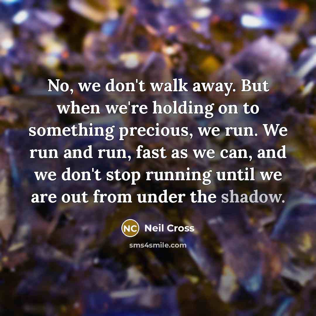 “No, we don't walk away. But when we're holding on…” quote by Neil Cross