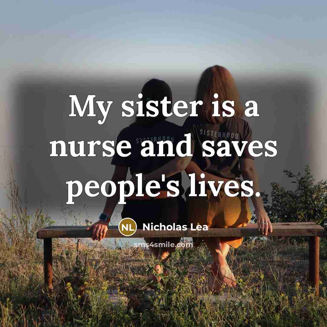 “My sister is a nurse and saves people's lives.…” quote by Nicholas Lea