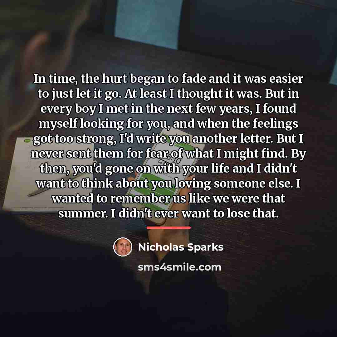 “In time, the hurt began to fade and it was…” quote by Nicholas Sparks