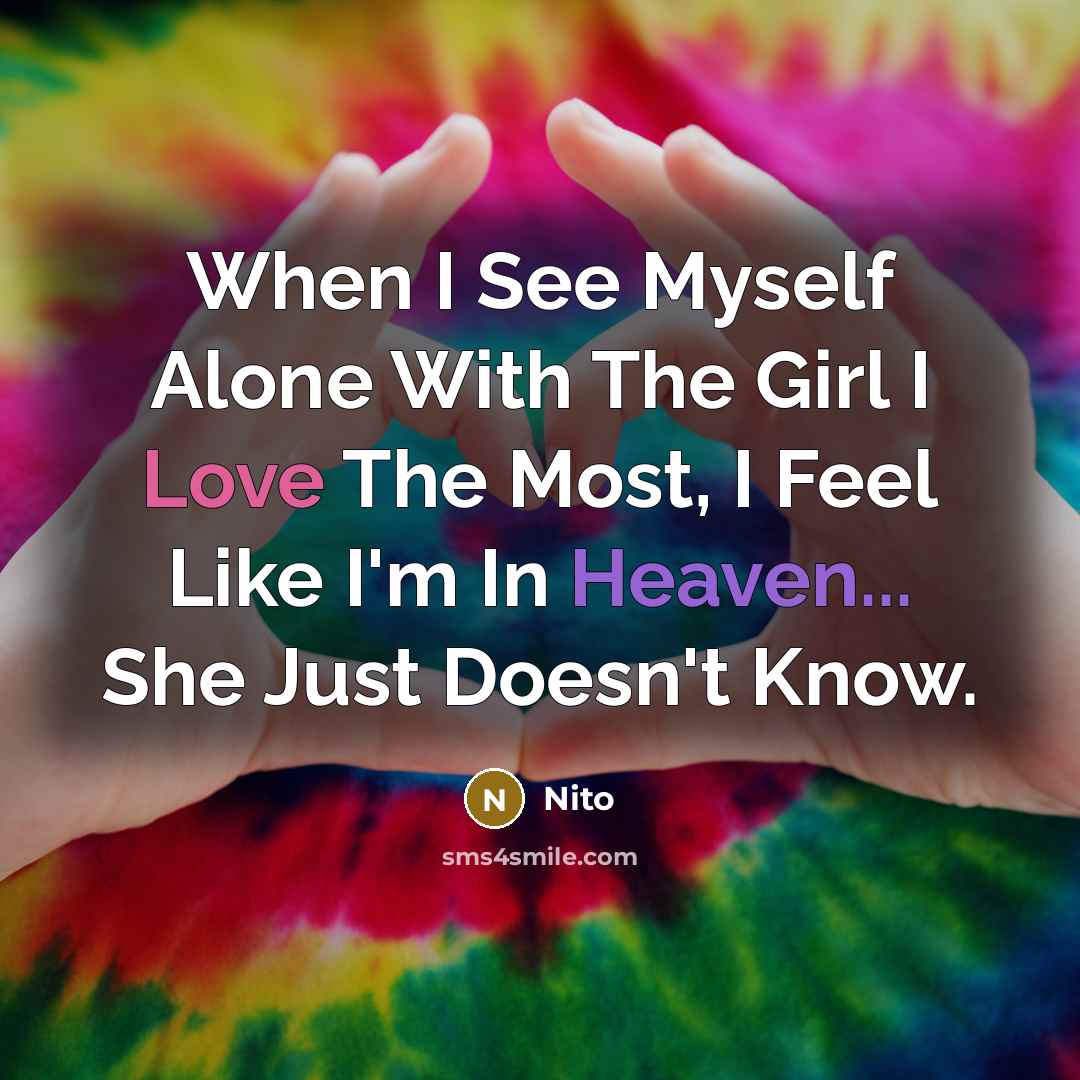“When I See Myself Alone With The Girl I Love The Most, I Feel Like I'm In Heaven... She Just Doesn't Know.” quote by Nito