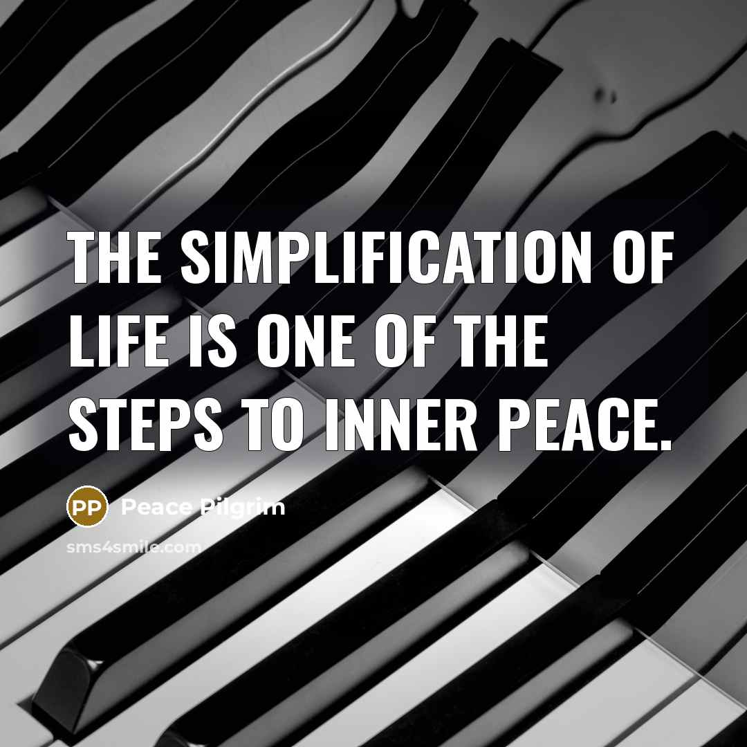 “The simplification of life is one of the steps to…” quote by Peace Pilgrim