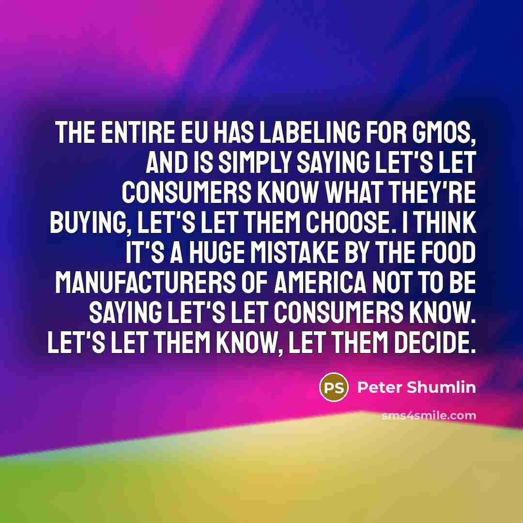 “The entire EU has labeling for GMOs, and is simply…” quote by Peter Shumlin