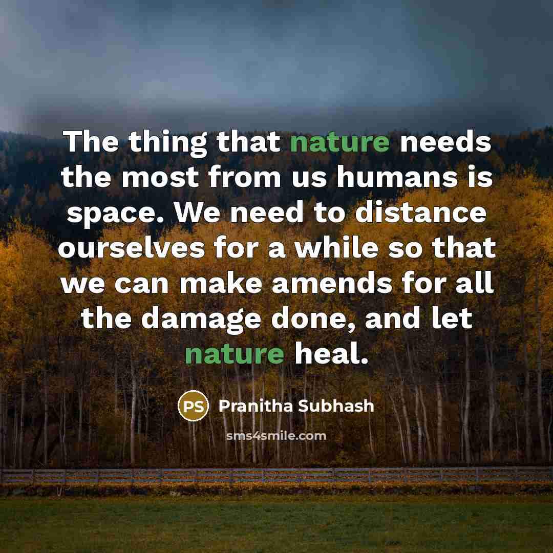 “The thing that nature needs the most from us humans…” quote by Pranitha Subhash