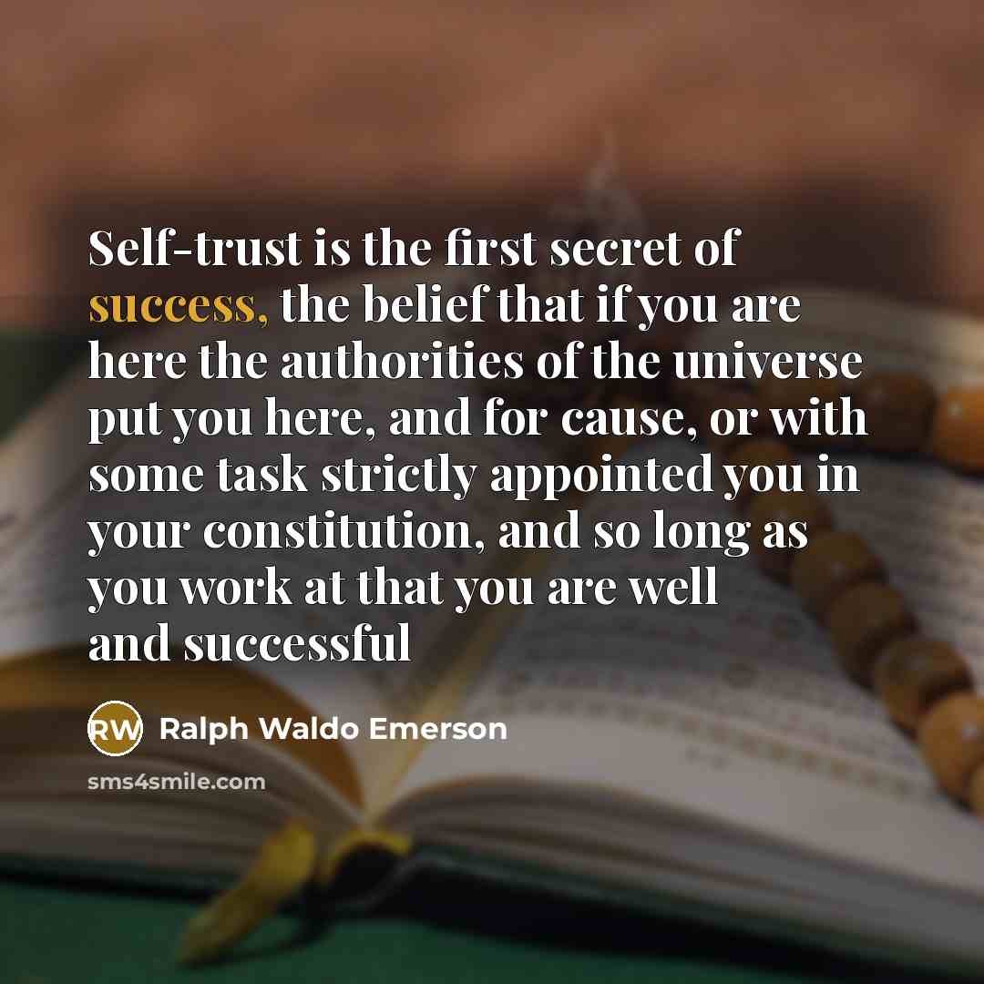 “Self-trust is the first secret of success, the belief that…” quote by Ralph Waldo Emerson