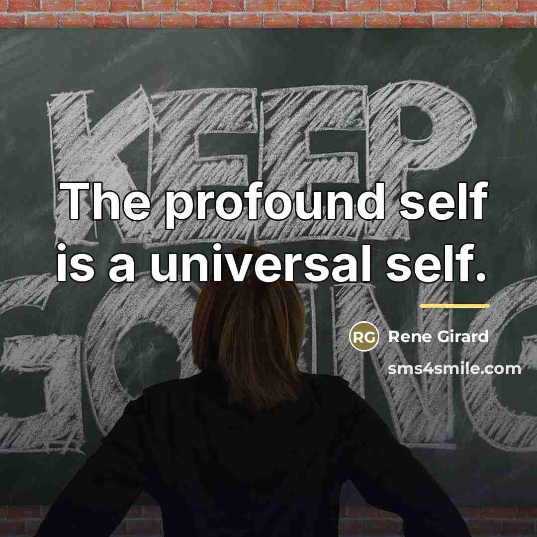“The profound self is a universal self.…” quote by Rene Girard