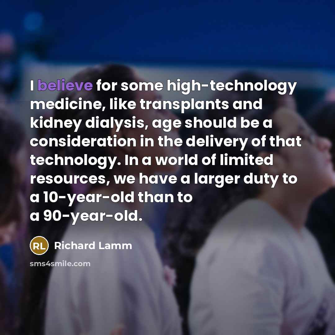 “I believe for some high-technology medicine, like transplants and kidney…” quote by Richard Lamm