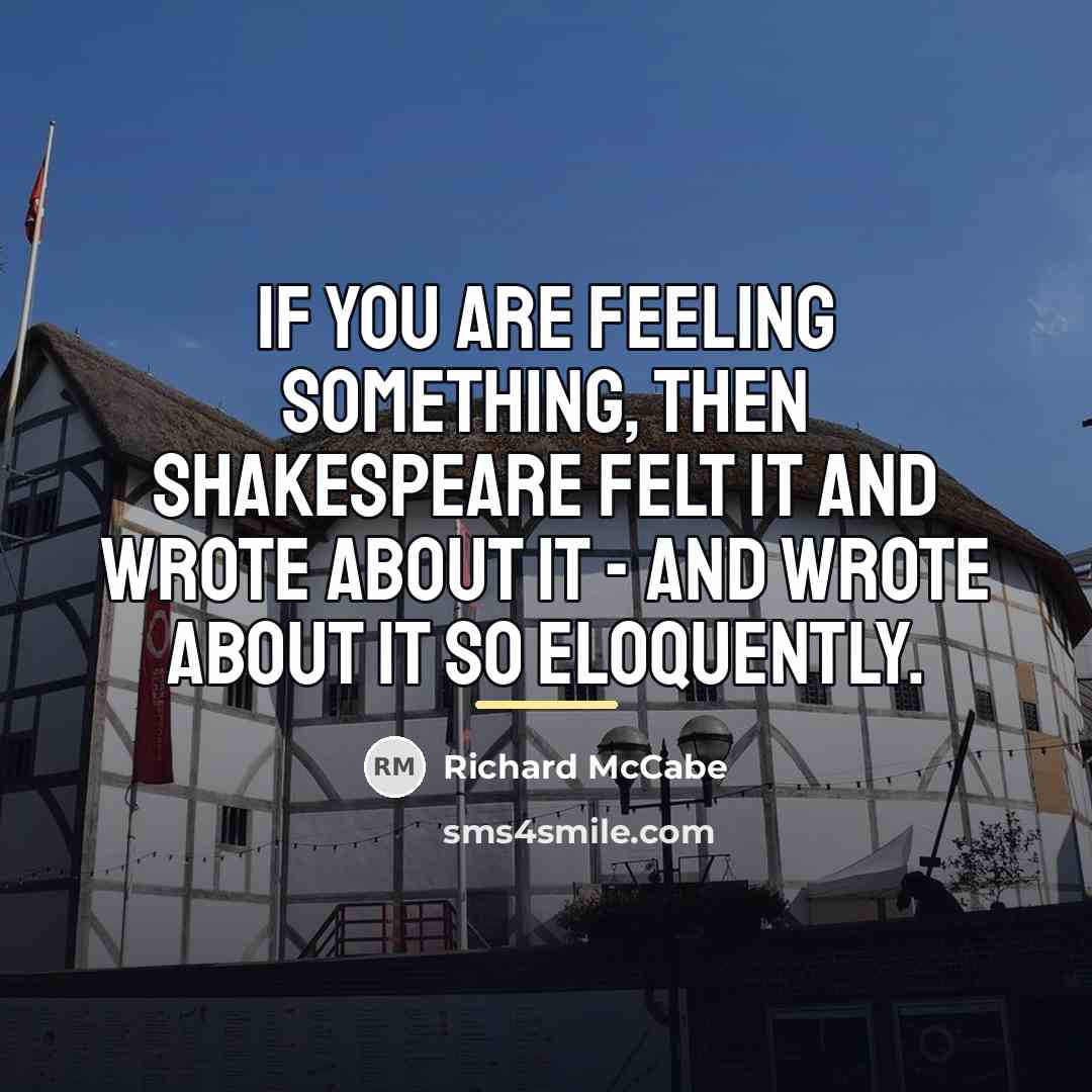 “If you are feeling something, then Shakespeare felt it and…” quote by Richard McCabe