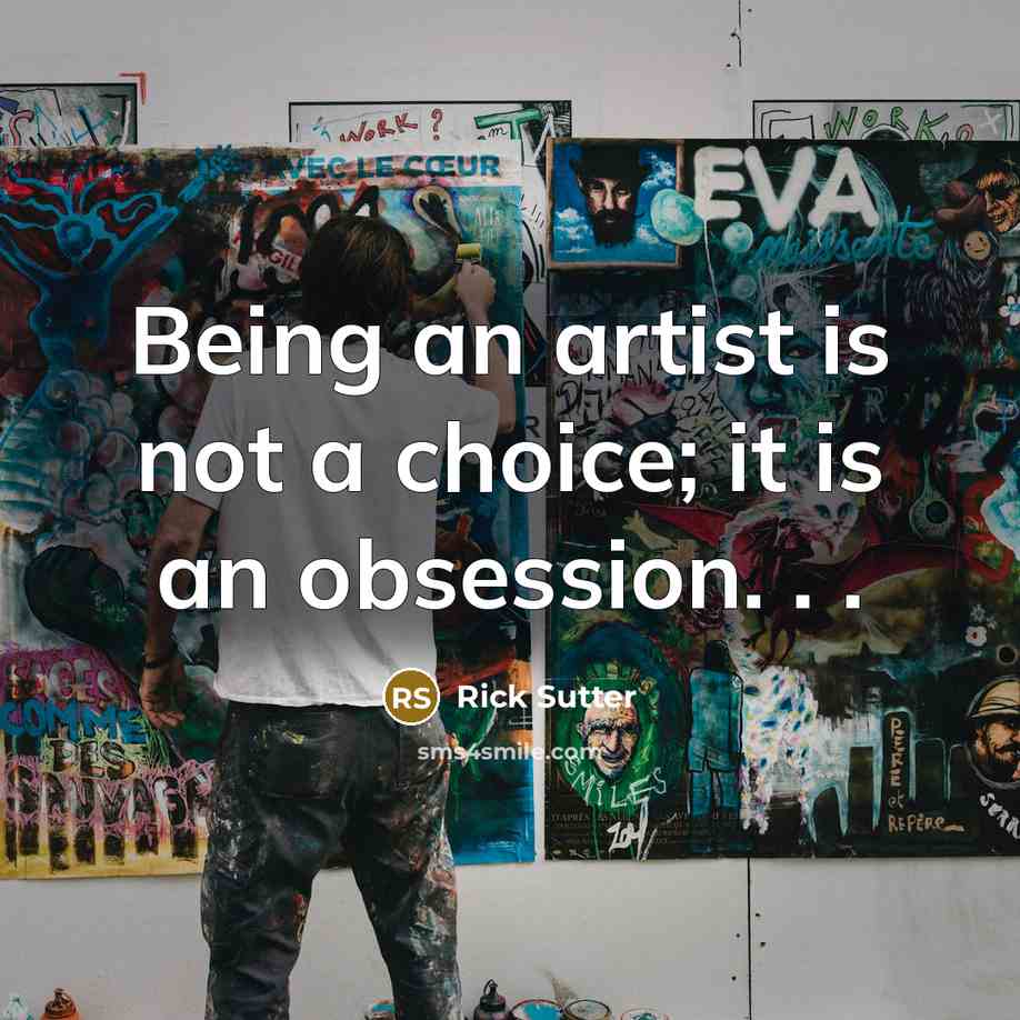 “Being an artist is not a choice; it is an…” quote by Rick Sutter