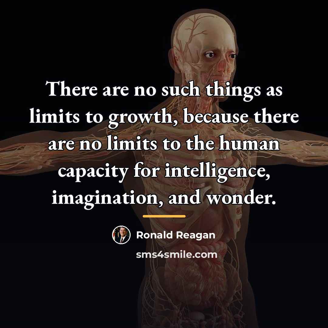 “There are no such things as limits to growth, because…” quote by Ronald Reagan