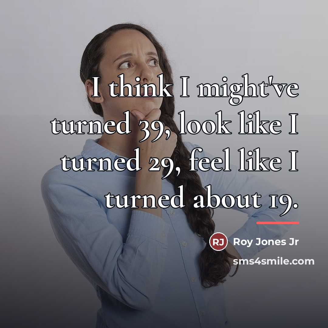 “I think I might've turned 39, look like I turned…” quote by Roy Jones Jr