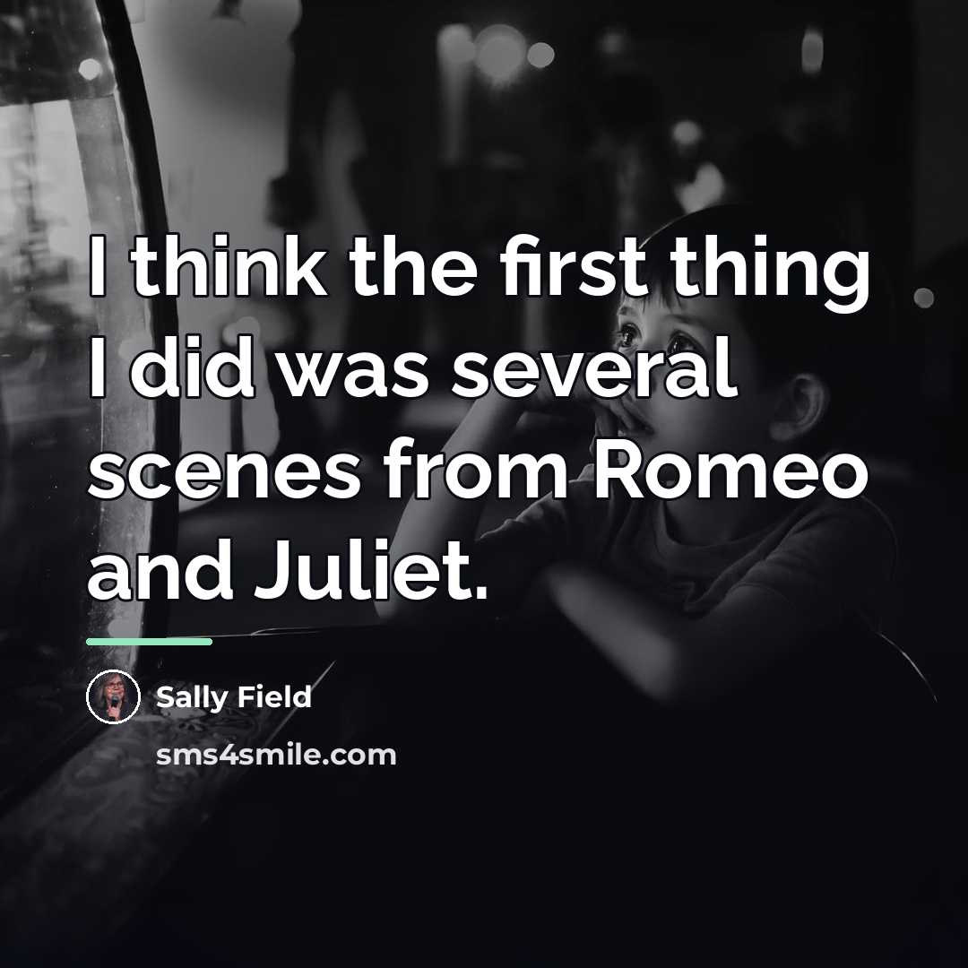 “I think the first thing I did was several scenes…” quote by Sally Field