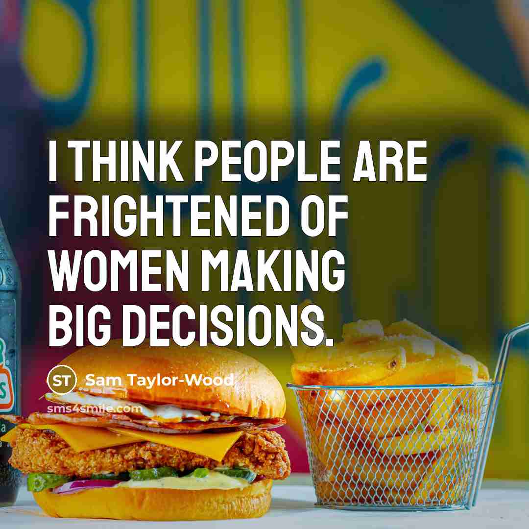 “I think people are frightened of women making big decisions.…” quote by Sam Taylor-Wood