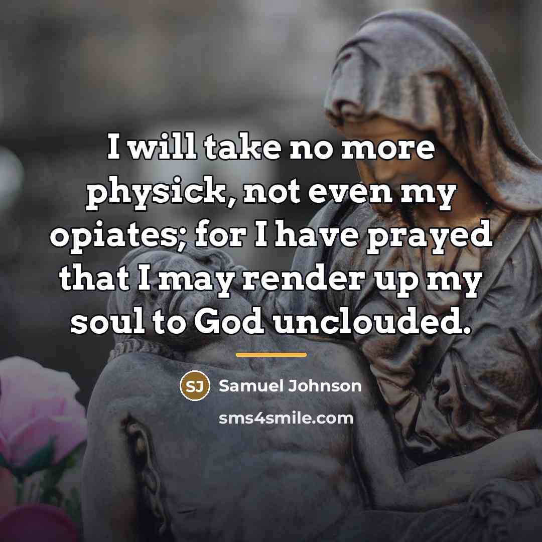 “I will take no more physick, not even my opiates;…” quote by Samuel Johnson