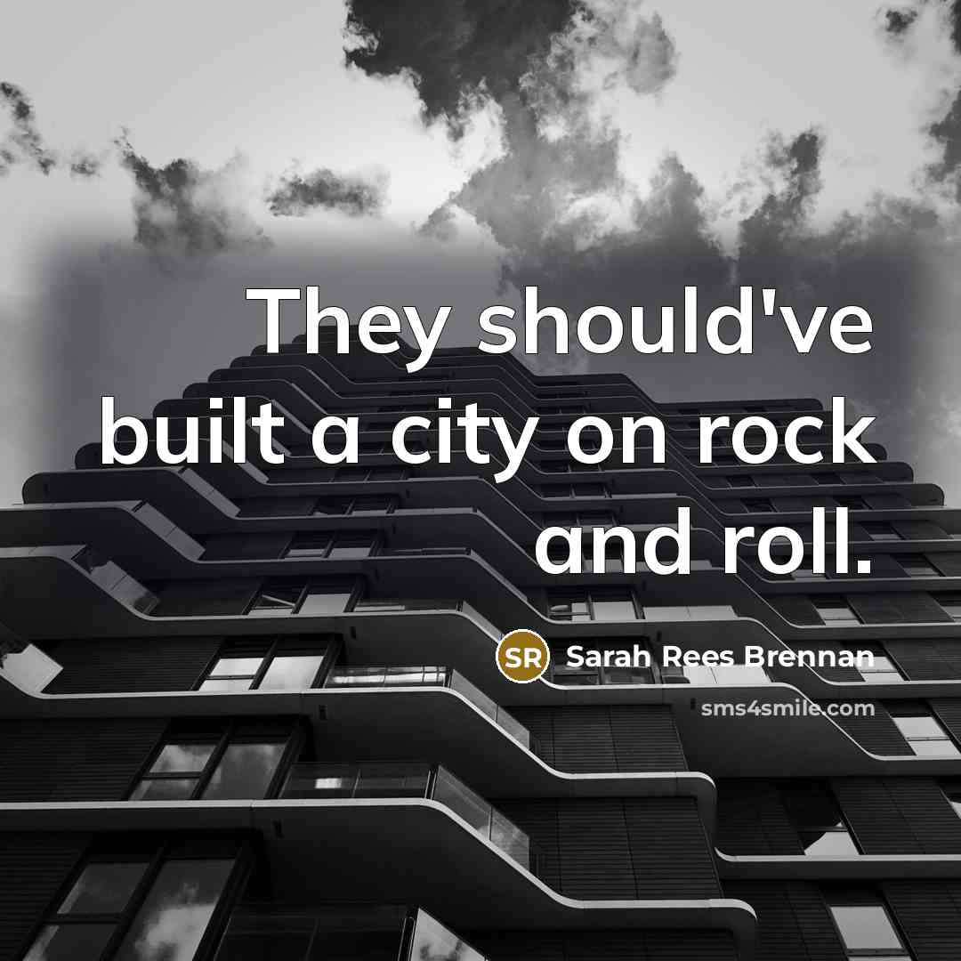 “They should've built a city on rock and roll.…” quote by Sarah Rees Brennan